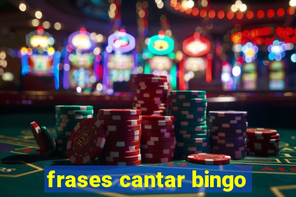 frases cantar bingo